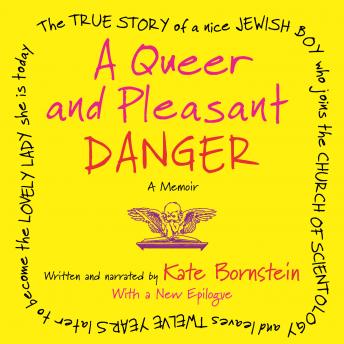 A Queer and Pleasant Danger: The true story of a nice Jewish boy who joins the Church of Scientology, and leaves twelve years later to become the lovely lady she is today