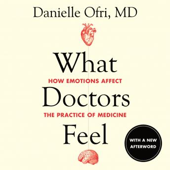 Download What Doctors Feel: How Emotions Affect the Practice of Medicine by Danielle Ofri