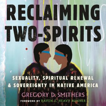 Reclaiming Two-Spirits: Sexuality, Spiritual Renewal & Sovereignty in Native America