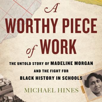 A Worthy Piece of Work: The Untold Story of Madeline Morgan and the Fight for Black History in Schools