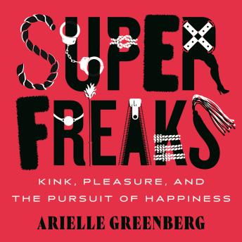 A Superfreaks: Kink, Pleasure, and the Pursuit of Happiness