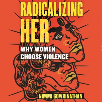 Radicalizing Her: Why Women Choose Violence