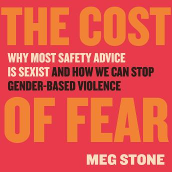 Listen Free to Cost of Fear: Why Most Safety Advice Is Sexist and How