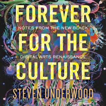 Forever for the Culture: Notes from the New Black Digital Arts Renaissance