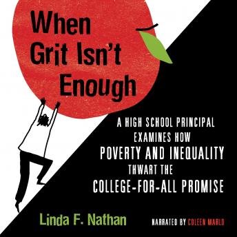 When Grit Isn't Enough: A High School Principal Examines How Poverty and Inequality Thwart the College-f or-All Promise