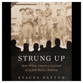 Strung Up: How White America Learned to Lynch Black Children