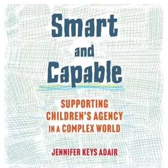 Smart and Capable: Supporting Children's Agency in a Complex World