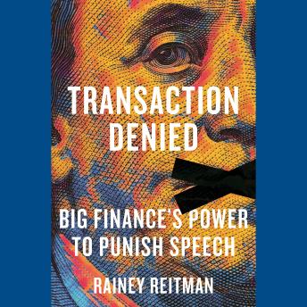 Transaction Denied: Big Finance's Power to Punish Speech