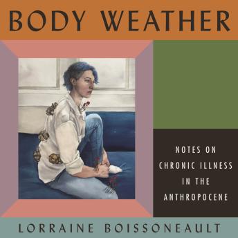 Body Weather: Notes on Chronic Illness in the Anthropocene