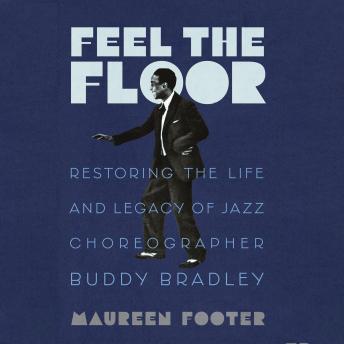 Feel the Floor: Restoring the Life and Legacy of Jazz Choreographer Buddy Bradley