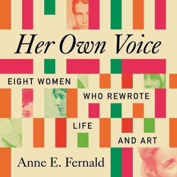 Her Own Voice: Eight Women Who Rewrote Life and Art