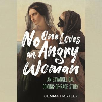 No One Loves an Angry Woman: An Exvangelical Coming-of-Rage Story