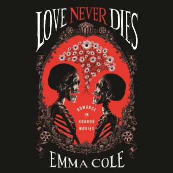 Love Never Dies: Romance in Horror Movies