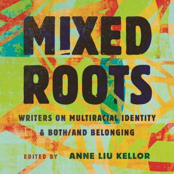 Mixed Roots: Writers on Multiracial Identity & Both/And Belonging
