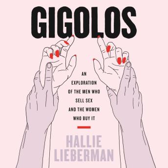 Gigolos: An Exploration of the Men Who Sell Sex and the Women Who Buy It