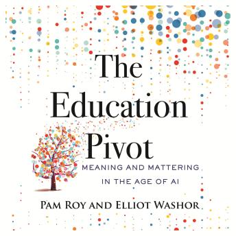 The Education Pivot: Meaning and Mattering in the Age of AI