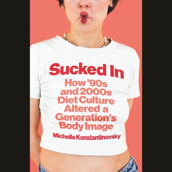 Sucked In: How '90s and 2000s Diet Culture Altered a Generation's Body Image