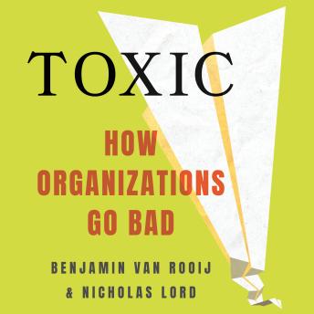 Toxic: How Organizations Go Bad