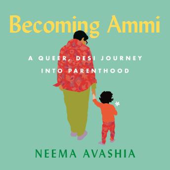 Becoming Ammi: A Queer, Desi Journey into Parenthood