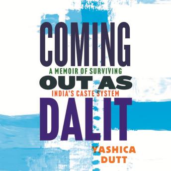Coming Out as Dalit: A Memoir of Surviving India's Caste System (Updated Edition)