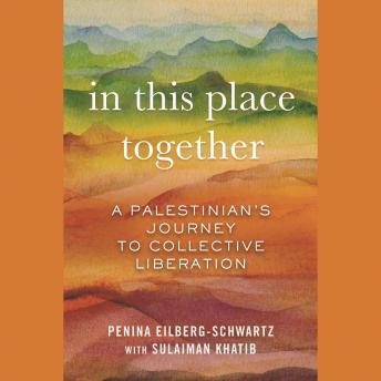 The In This Place Together: A Palestinian's Journey to Collective Liberation