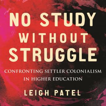 No Study Without Struggle: Confronting Settler Colonialism in Higher Education