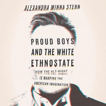 Proud Boys and the White Ethnostate: How the Alt-Right Is Warping the American Imagination