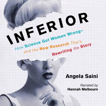 Inferior: How Science Got Women Wrong-and the New Research That's Rewriting the Story