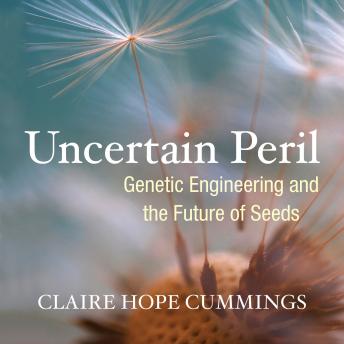 Uncertain Peril: Genetic Engineering and the Future of Seeds
