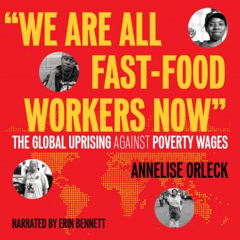 Download 'We Are All Fast-Food Workers Now': The Global Uprising Against Poverty Wages by Annelise Orleck
