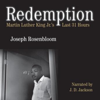 Redemption: Martin Luther King Jr.'s Last 31 Hours, Joseph Rosenbloom