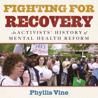 Fighting for Recovery: An Activists' History of Mental Health Reform