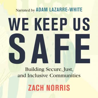 Download We Keep Us Safe: Building Secure, Just, and Inclusive Communities by Zach Norris