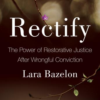 Rectify: The Power of Restorative Justice After Wrongful Conviction