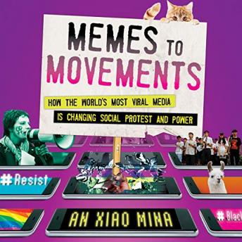 Download Memes to Movements: How the World's Most Viral Media Is Changing Social Protest and Power by An Xiao Mina