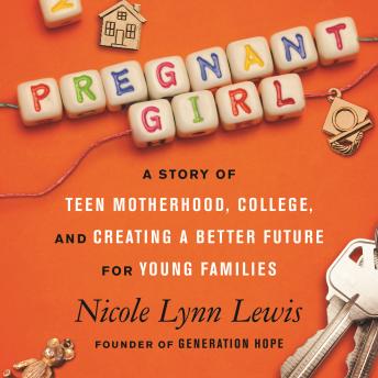 Pregnant Girl: A Story of Teen Motherhood, College, and Creating a Better Future for Young Families, Nicole Lynn Lewis