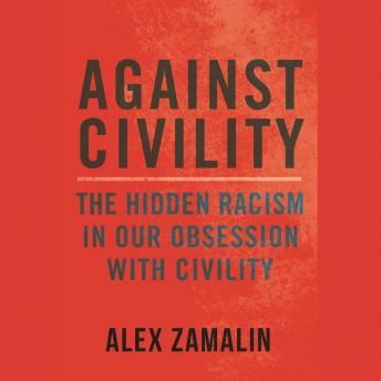 Against Civility: The Hidden Racism in Our Obsession with Civility sample.