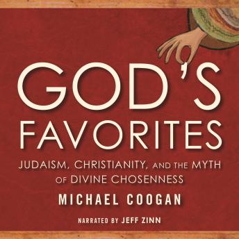 God's Favorites: Judaism, Christianity, and the Myth of Divine Chosenness, Audio book by Michael Coogan