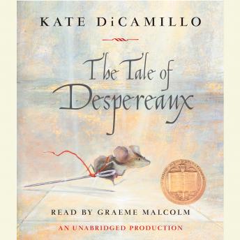 Tale of Despereaux: Being the Story of a Mouse, a Princess, Some Soup and a Spool of Thread, Kate DiCamillo