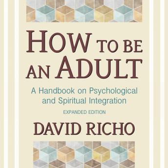 How to Be an Adult: A Handbook on Psychological and Spiritual Integration