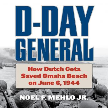 D-Day General: How Dutch Cota Saved Omaha Beach on June 6, 1945