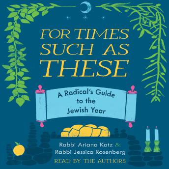 For Times Such as These: A Radical's Guide to the Jewish Year