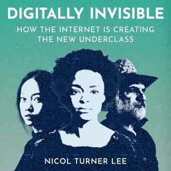 Digitally Invisible: How the Internet Is Creating the New Underclass