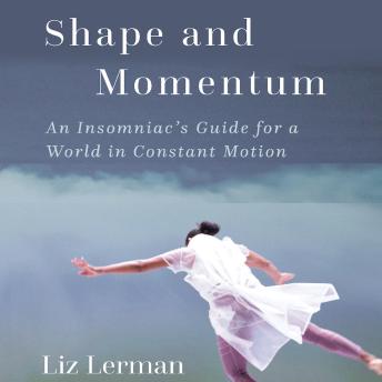 Shape and Momentum: An Insomniac's Guide for a World in Constant Motion