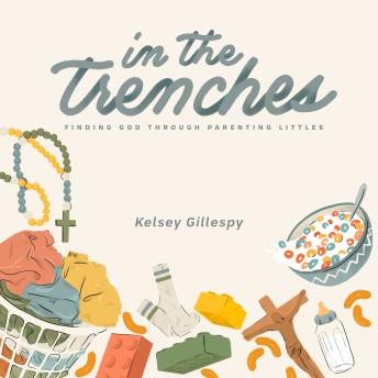 In the Trenches: Finding God Through Parenting Littles