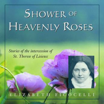 Shower of Heavenly Roses: Stories of the Intersession of St. Therese of Lisieux