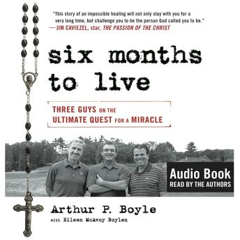 Six Months to Live: Three Guys on the Ultimate Quest for a Miracle