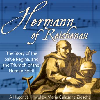 Hermann of Reichenau: The Story of the Salve Regina and the Triumph of the Human Spirit