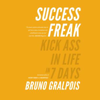 Success Freak: Kick Ass in Life in 7 Days
