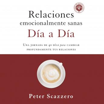 Relaciones emocionalmente sanas - Día a día: Una jornada de 40 días para cambiar profundamente tus relaciones, Audio book by Peter Scazzero